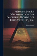 M(c)moire Sur La D(c)termination Des Longueurs D'onde Des Raies M(c)talliques...
