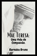 Me Teresa: Uma Vida de Compaixo