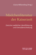 Mdchenliteratur Der Kaiserzeit: Zwischen Weiblicher Identifizierung Und Grenzberschreitung