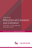 Mrchen als Literatur aus Literatur: Die Kinder- und Hausmrchen" der Brder Grimm