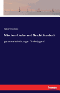 Mrchen- Lieder- und Geschichtenbuch: gesammelte Dichtungen fr die Jugend