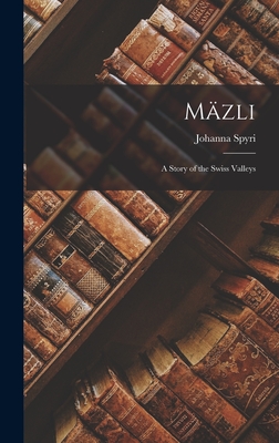 Mzli: A Story of the Swiss Valleys - Spyri, Johanna