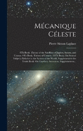 Mcanique Cleste: 8Th Book. Theory of the Satellites of Jupiter, Saturn, and Uranus. 9Th Book. Theory of Comets. 10Th Book. On Several Subjects Relative to the System of the World. Supplement to the Tenth Book: On Capillary Attraction. Supplement to...