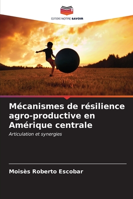 Mcanismes de rsilience agro-productive en Amrique centrale - Escobar, Moiss Roberto