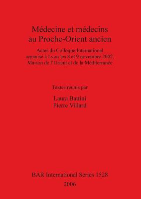 Mdecine et mdecins au Proche-Orient ancien - Battini, Laura (Editor), and Villard, Pierre (Editor)