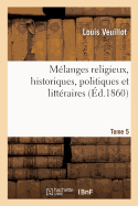 Mlanges Religieux, Historiques, Politiques Et Littraires. Tome 5