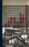 Mmoire En Forme De Discours Sur La Disette Du Numraire A Saint-domingue, Et Sur Les Moyens D'y Remdier,: Lu  La Chambre De Commerce Du Cap Franois, Le 19 Mars 1787, Par M. Franois De Neufchateau.