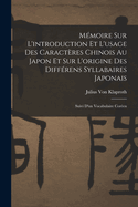 Mmoire Sur L'introduction Et L'usage Des Caractres Chinois Au Japon Et Sur L'origine Des Diffrens Syllabaires Japonais: Suivi D'un Vocabulaire Coren