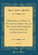 Mmoires de Mme. La Duchesse d'Abrants, ou Souvenirs Historiques sur Napolon, Et la Restauration, Vol. 20 (Classic Reprint)