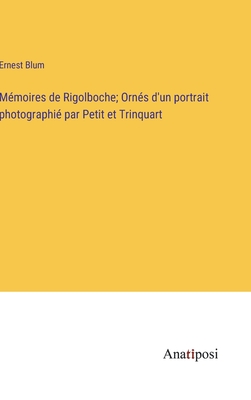 Mmoires de Rigolboche; Orns d'un portrait photographi par Petit et Trinquart - Blum, Ernest