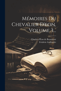 Mmoires Du Chevalier D'eon, Volume 3...