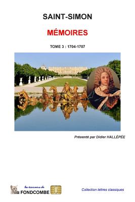 Mmoires du duc de Saint-Simon: Tome 3: 1704-1707 - Hallepee, Didier (Introduction by), and Duc De Saint-Simon, Louis De Rouvroy