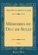 Mmoires du Duc de Sully, Vol. 2 (Classic Reprint)