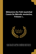 Mmoires Du Feld-marchal Comte De Mrode-westerloo, Volume 1...