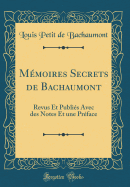 Mmoires Secrets de Bachaumont: Revus Et Publis Avec des Notes Et une Prface (Classic Reprint)