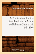 Mmoires Touchant La Vie Et Les crits de Marie de Rabutin-Chantal. 6, (d.1856)