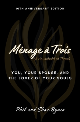 Mnage  Trois: You, Your Spouse, and the Lover of Your Souls - Bynes, Phil, and Bynes, Shae