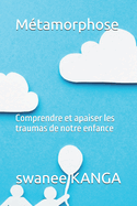 Mtamorphose: Comprendre et apaiser les traumas de notre enfance