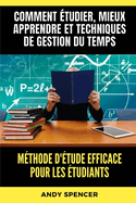 Mthode d'tude efficace pour les tudiants: Comment tudier, mieux apprendre et techniques de gestion du temps