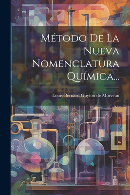 Mtodo De La Nueva Nomenclatura Qumica... - Louis-Bernard Guyton de Morveau (Creator)