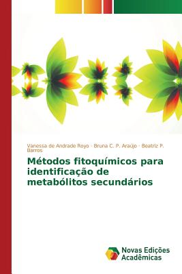 Mtodos fitoqumicos para identificao de metablitos secundrios - Royo Vanessa de Andrade, and P Arajo Bruna C, and P Barros Beatriz