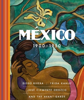 Mxico 1900-1950: Diego Rivera, Frida Kahlo, Jos Clemente Orozco, and the Avant-Garde - Arteaga, Agustin