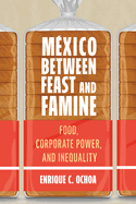 Mxico Between Feast and Famine: Food, Corporate Power, and Inequality