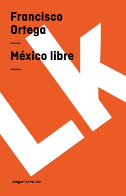 Mxico libre - Ortega, Francisco, and Azar, Hctor (Editor)