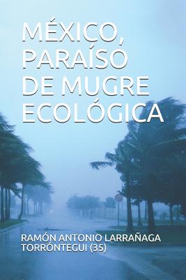 Mxico, Paraso de Mugre Ecolgica - Larranaga Torrontegui, Ramon Antonio