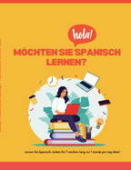 Mchten Sie Spanisch lernen?: -Lernen Sie Spanisch, indem Sie 7 Wochen lang 1 Stunde pro Tag ben -