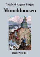 Mnchhausen: Wunderbare Reisen zu Wasser und zu Lande Feldzge und lustige Abenteuer des Freiherrn von Mnchhausen, wie er dieselben bei der Flasche im Zirkel seiner Freunde selbst zu erzhlen pflegt