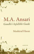 M A Ansari: Gandhi's Infallible Guide