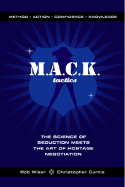 M.A.C.K. Tactics: The Science of Seduction Meets the Art of Hostage Negotiation - Wiser, Rob, and Curtis, Christopher