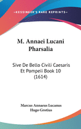 M. Annaei Lucani Pharsalia: Sive de Bello Civili Caesaris Et Pompeii Book 10 (1614)