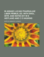 M Annaei Lucani Pharsaliae Liber Primus, Ed. with Engl. Intr. and Notes by W E Heitland and C E Haskins