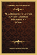 M. Antonii Mureti Operum in Usum Scholarum Selectorum V3 (1740)