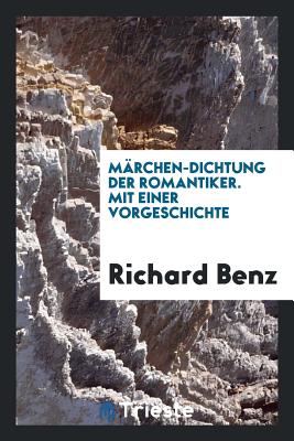 M(c)?rchen-Dichtung der Romantiker. Mit einer Vorgeschichte - Benz, Richard