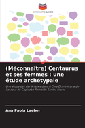 (M?conna?tre) Centaurus et ses femmes: une ?tude arch?typale