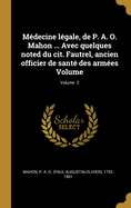 M?decine L?gale, de P. A. O. Mahon ... Avec Quelques Noted Du Cit. Fautrel, Ancien Officier de Sant? Des Arm?es Volume; Volume 2