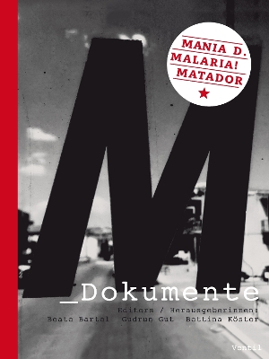 M_Dokumente: Mania D., Malaria!, Matador - Bartel, Beate (Editor), and Gut, Gudrun (Editor), and Koser, Bettina (Editor)