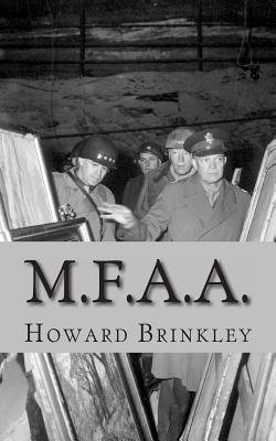 M.F.A.A.: The History of the Monuments, Fine Arts and Archives Program (Also Known as Monuments Men) - Historycaps, and Brinkley, Howard