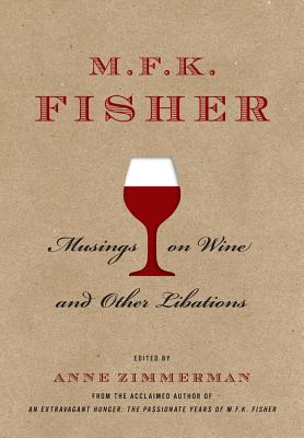 M.F.K. Fisher: Musings on Wine and Other Libations - Fisher, M F K, and Zimmerman, Anne (Editor)