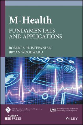 M-Health: Fundamentals and Applications - Istepanian, Robert S H, and Woodward, Bryan
