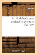 M. Hurluberlu Et Ses D?plorables Aventures