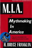 M.I.A. or Mythmaking in America: How and Why Belief in Live POWs Has Possessed a Nation