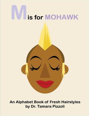 M is for Mohawk: An Alphabet Book of Fresh Hairstyles - Pizzoli, Tamara