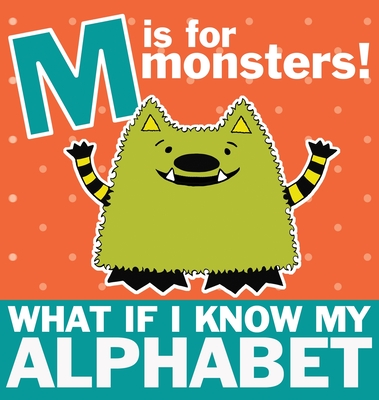 M is for Monsters: What if I Know My Alphabet - Nelson-Schmidt, Michelle