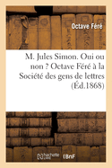 M. Jules Simon. Oui Ou Non ? Octave F?r? ? La Soci?t? Des Gens de Lettres