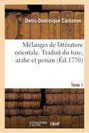 M?langes de Litt?rature Orientale. Tome 1: Traduit Du Turc, Arabe Et Persan