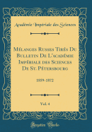 M?langes Russes Tir?s Du Bulletin de l'Acad?mie Imp?riale Des Sciences de St. P?tersbourg, Vol. 4: 1859-1872 (Classic Reprint)